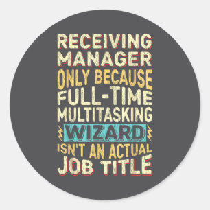Wizard Job Title Quote - Funny Receiving Manager Classic Round Sticker