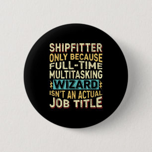 Wizard Job Title Quote - Funny Shipfitter  6 Cm Round Badge