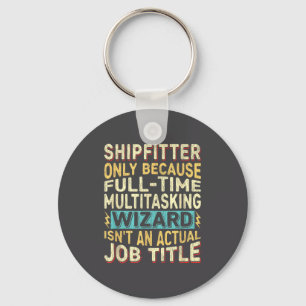 Wizard Job Title Quote - Funny Shipfitter Key Ring