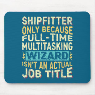 Wizard Job Title Quote - Funny Shipfitter Mouse Pad