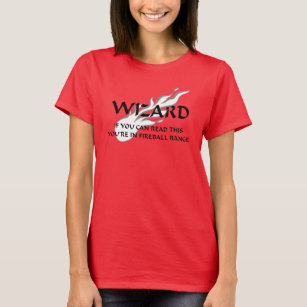 Wizard - You're in fireball range T-Shirt