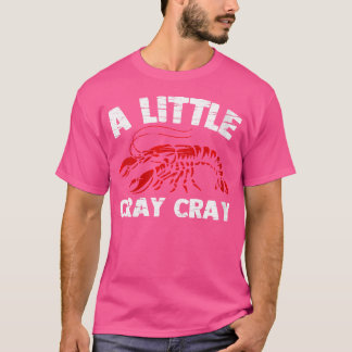 Wo A Little Cray Cray Funny Cajun Food Crayfish Bo T-Shirt