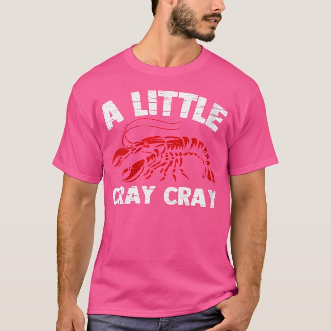 Wo A Little Cray Cray Funny Cajun Food Crayfish Bo T-Shirt (Front)