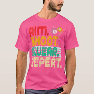 Wo Aim Shoot r Repeat Snooker Billiards T-Shirt