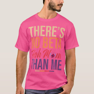 Wo Aquarium Betta Fish Mum Aquarist Fishkeeper T-Shirt