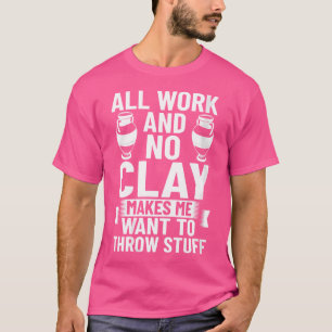 Wo Clayware Clay Ceramicist Sculpture Ceramics Pot T-Shirt