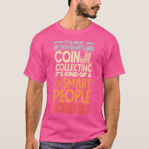 Wo Coin Collecting Numismatics Numismatist Funny T-Shirt