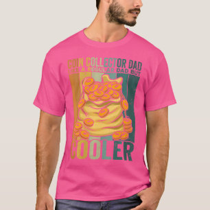 Wo Coin Collector Dad Coins Collecting Lover T-Shirt