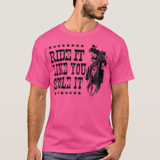 Wo Cowgirl Like You Stole It Cute Rodeo T-Shirt