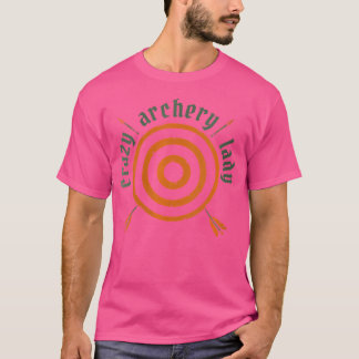 Wo Crazy Archery Lady Bogenschtzen Recurve Bow Tar T-Shirt