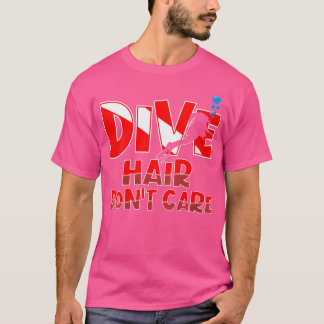 Wo Dive Hair Dont Care Women Girl Woman Joke Funny T-Shirt