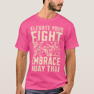 Wo Elevate Your Fight Embrace Muay Thai T-Shirt