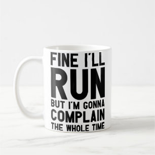 Wo Fine I'Ll Run But I'M Gonna Complain The Whole Coffee Mug