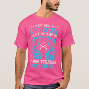 Wo Fisher I'D Just Rather Be Fishing Than Talking T-Shirt