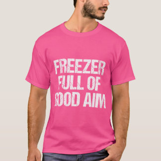 Wo Freezer Full Of Good Aim Funny Hunting Season D T-Shirt