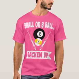 Wo Funny Pool 9 Ball Or 8 Ball Rackem Up Billiards T-Shirt