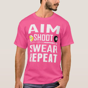 Wo Funny Pool Billiard Aim Shoot r Repea T-Shirt