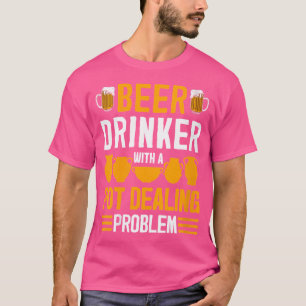 Wo Funny Pot Dealer Beer Drinker Quote Pottery Cer T-Shirt