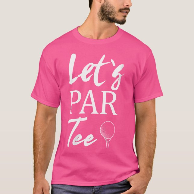 Wo Golf Ball And Golfing Let'S Par T-Shirt (Front)