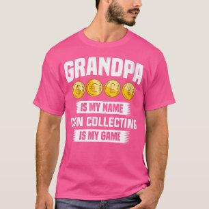 Wo Grandpa Is My Name Coin Collecting Is My Game C T-Shirt