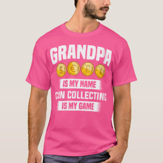 Wo Grandpa Is My Name Coin Collecting Is My Game C T-Shirt