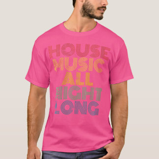 Wo House Music All Night Long Techno Rave Edm Club T-Shirt
