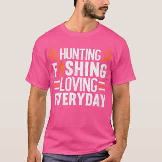 Wo Hunting Fishing Loving Everyday Funny Hunting T-Shirt