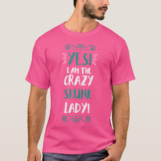 Wo I Am The Crazy Skunk Lady Animal Skunk T-Shirt