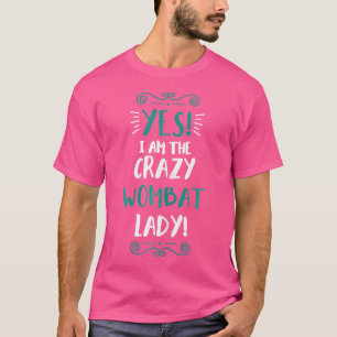 Wo I Am The Crazy Wombat Lady Animal Wombat T-Shirt