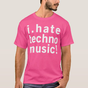 Wo I Hate Techno Music Funny Cool Anti Electro Mus T-Shirt