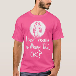 Wo I Just Really Like Muay Thai Ok Funny Muay Thai T-Shirt
