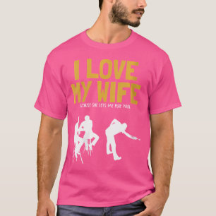 Wo I Love My Wife Pool Balls Pool Snooker Player B T-Shirt