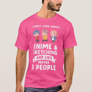 Wo I Only Care About Anime Sketching Anime T-Shirt