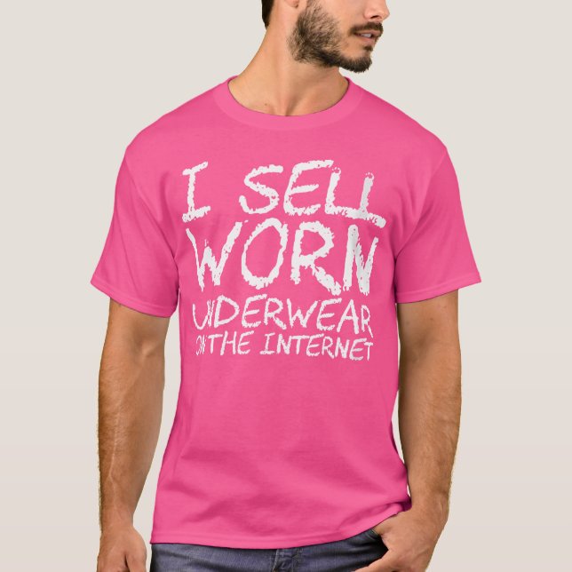 Wo I Sell Worn Underwear On The Internet T-Shirt (Front)