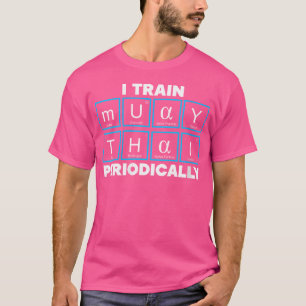 Wo I Train Muay Thai Periodically Mauy Thai Thaila T-Shirt
