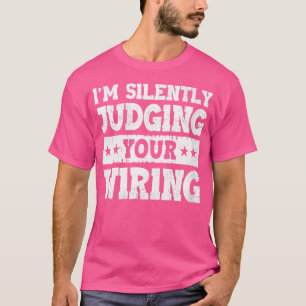 Wo I'M Silently Judging Your Wiring Electrical Eng T-Shirt