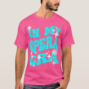 Wo In My Opera Era For Women And Girls T-Shirt