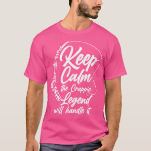 Wo Keep Calm The Crappie Legend Will Handle It T-Shirt