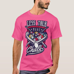 Wo Less Talk More Chalk Pool Shark Billiards Balls T-Shirt
