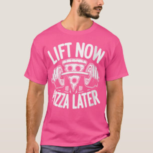 Wo Lift Now Pizza Later Barbell Bodybuilding T-Shirt