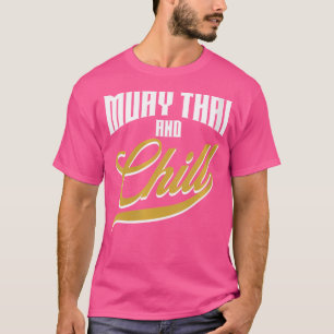 Wo Muay Thai And Chill Funny Muay Thai T-Shirt