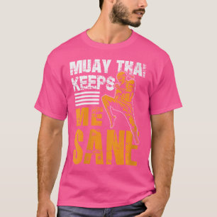 Wo Muay Thai Keeps Me Sane I Thai Boxing I Muay Th T-Shirt