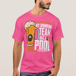 Wo My Drinking Team Has A Pool Problem Billiard T-Shirt