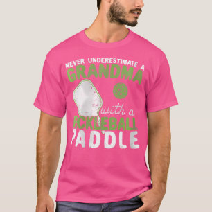 Wo Never Underestimate A Grandma With A Pickleball T-Shirt