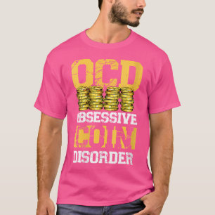 Wo Obsessive Coin Disorder Funny Numismatist Coin T-Shirt