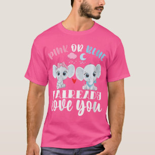 Wo Pink Or Blue I Already Love You Gender Reveal B T-Shirt