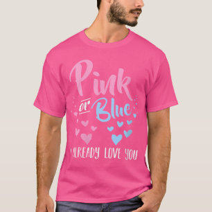 Wo Pink Or Blue I Already Love You Pregnancy Gende T-Shirt