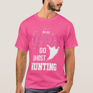 Wo Real Girls Go Ghost Hunting Funny Ghost Hunter T-Shirt