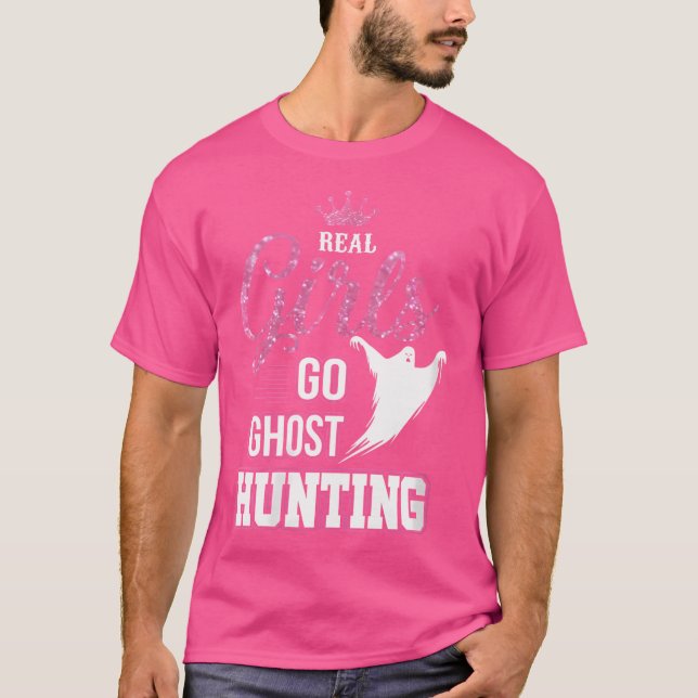 Wo Real Girls Go Ghost Hunting Funny Ghost Hunter T-Shirt (Front)