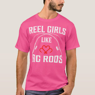 Wo Reel Girls Like Big Rods Funny Fishing Lover An T-Shirt